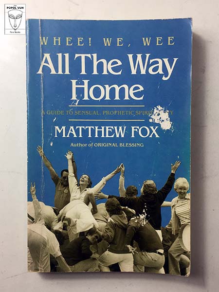 Matthew Fox - Whee! We, Wee All The Way Home